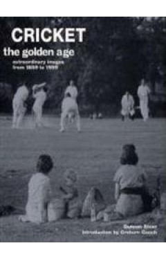 Cricket: The Golden Age - Extraordinary Images from 1859 to 1999