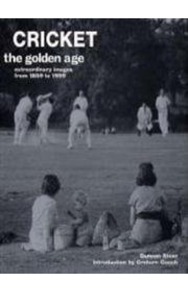 Cricket: The Golden Age - Extraordinary Images from 1859 to 1999