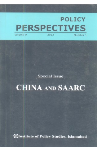 POLICY PERSPECTIVES : SPECAIL ISSUE CHINA AND SAARC VOLUME 9 NUMBER 1 2012 