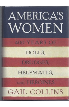 America's Women: Four Hundred Years of Dolls, Drudges, Helpmates, and Heroines 