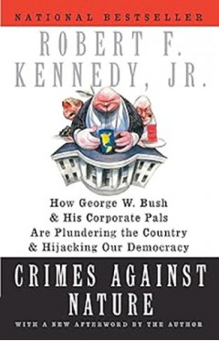 Robert F. Kennedy,  Jr. : Crimes Against Nature