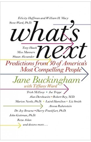 What's Next: The Experts' Guide - Predictions from 50 of America's Most Compelling People