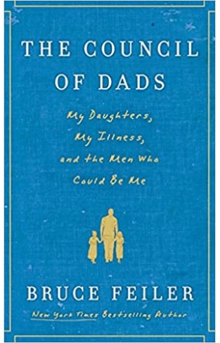 The Council of Dads - My Daughters, My Illness, and the Men Who Could Be Me