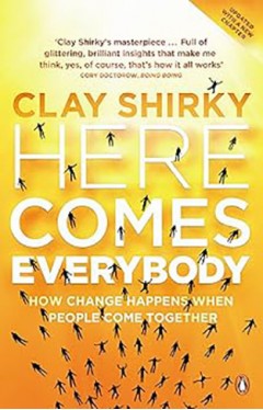 Here Comes Everybody: How Change Happens when People Come Together 