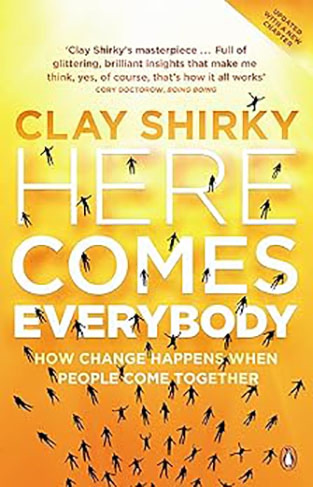Here Comes Everybody: How Change Happens when People Come Together 