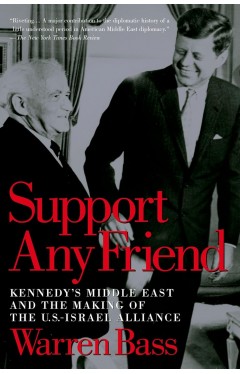 Support Any Friend: Kennedy's Middle East and the Making of the U.S.-Israel Alliance (Council on Foreign Relations Book)