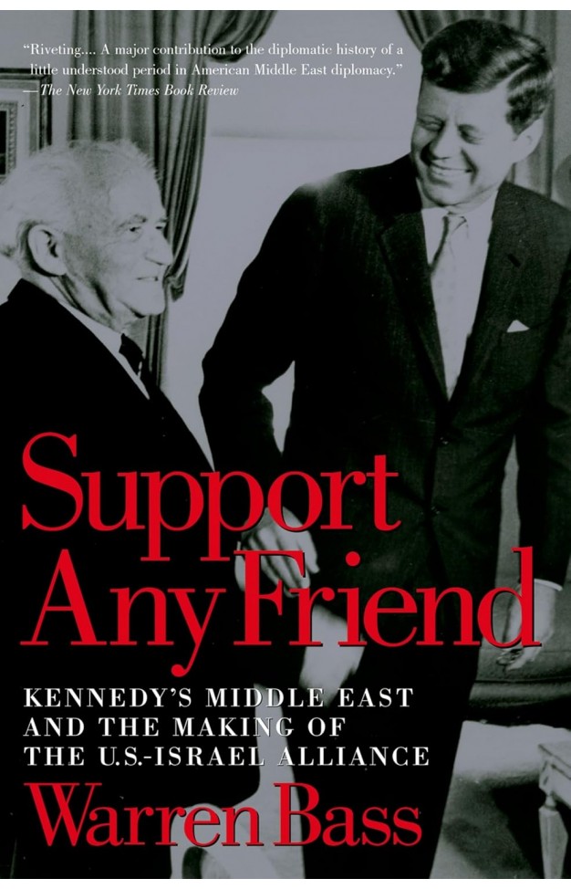 Support Any Friend: Kennedy's Middle East and the Making of the U.S.-Israel Alliance (Council on Foreign Relations Book)