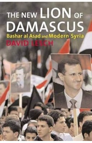 The New Lion of Damascus - Bashar Al-Asad and Modern Syria
