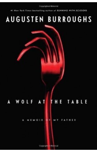 A Wolf at the Table - A Memoir of My Father