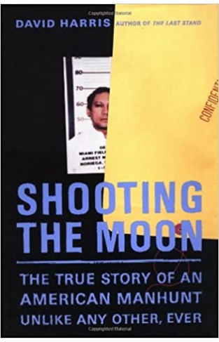 Shooting the Moon: The True Story of an American Manhunt Unlike Any Other, Ever Hardcover – 1 May 2001