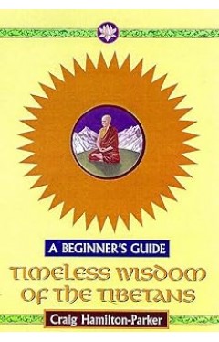 Timeless Wisdom Of The Tibetans - A Beginner's Guide