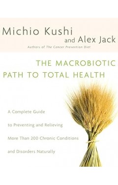 The Macrobiotic Path to Total Health