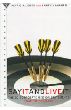 Say it &amp; Live it - 50 Corporate Mission Statements that Hit the Mark