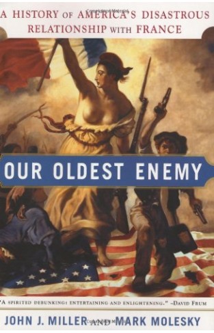 Our Oldest Enemy: A History of America's Disastrous Relationship With France Hardcover