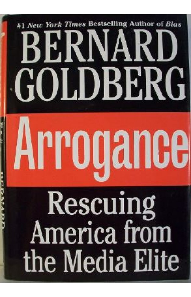 Arrogance: Rescuing America from the Media Elite