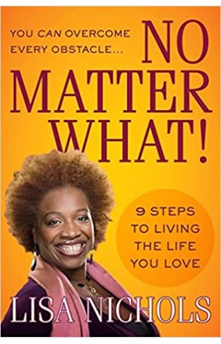 No Matter What! - 9 Steps to Living the Life You Love