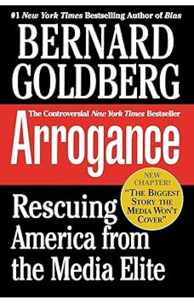 Arrogance: Rescuing America From The Media Elite