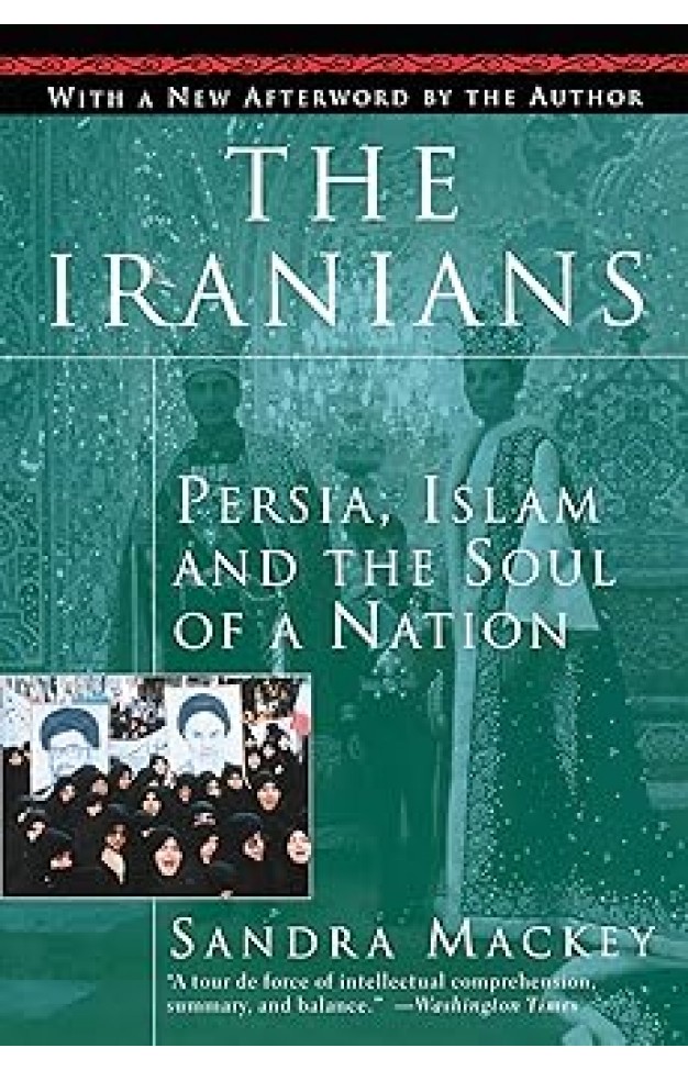 The Iranians: Persia, Islam and the Soul of a Nation 