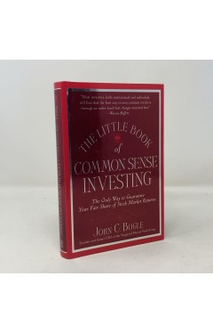 The Little Book of Common Sense Investing: The Only Way to Guarantee Your Fair Share of Stock Market Returns 