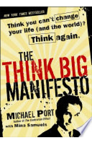 The Think Big Manifesto - Think You Can't Change Your Life (and the World)? Think Again