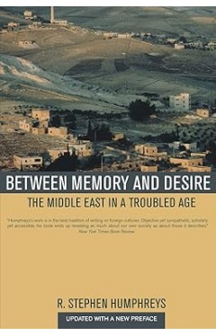 Between Memory and Desire: The Middle East in a Troubled Age