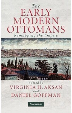 The Early Modern Ottomans: Remapping the Empire