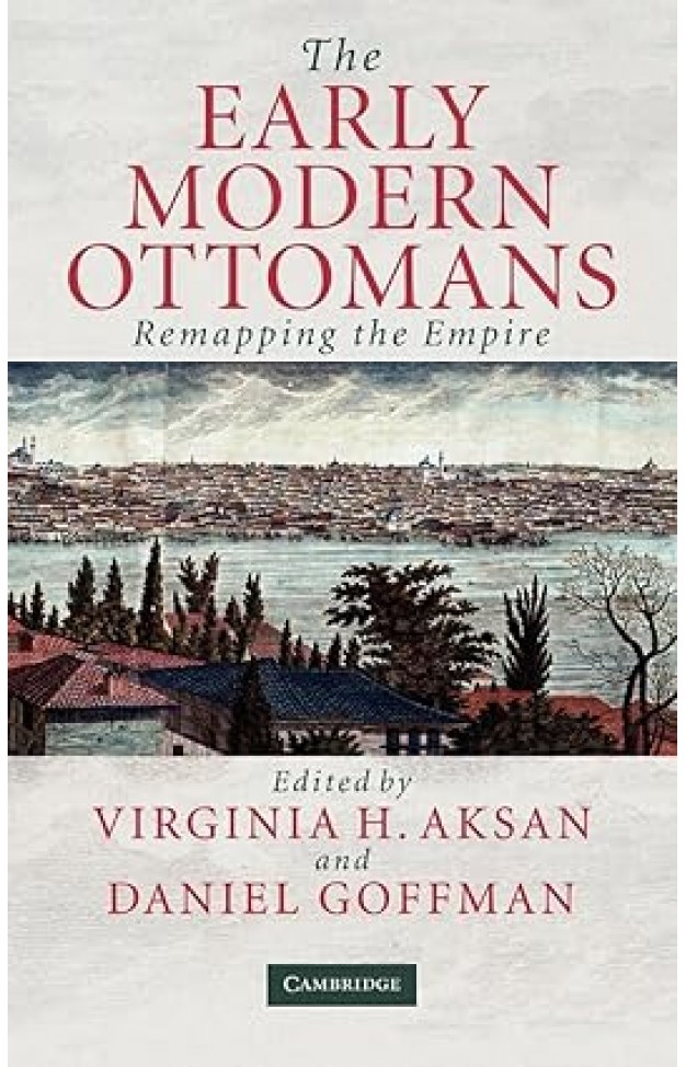 The Early Modern Ottomans: Remapping the Empire