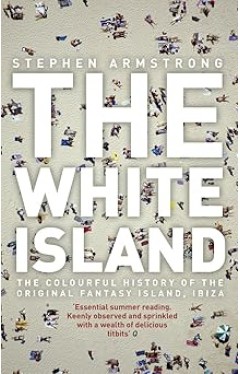 The White Island - Two Thousand Years of Pleasure in Ibiza
