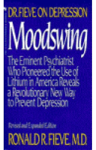 Moodswing - Dr. Fieve on Depression: The Eminent Psychiatrist Who Pioneered the Use of Lithium in America Reveals a Revolutionary New Way to Prevent Depression