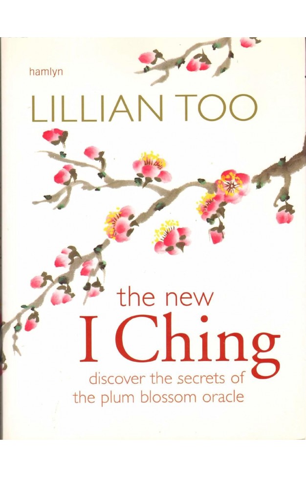 New I Ching: Discover the Secrets of the Plum Blossom Oracle