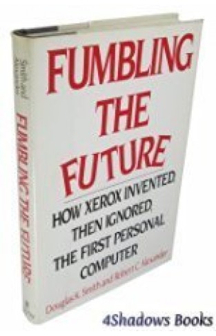 Fumbling the Future: How Xerox Invented Then Ignored the First Personal Computer