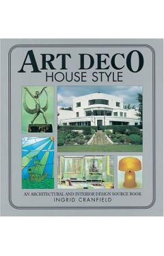 Art Deco House Style: An Architectural and Interior Design Source Book: Vol 5 (House style series)