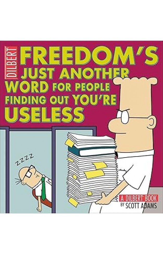 Freedom's Just Another Word for People Finding Out You're Useless - A Dilbert Book
