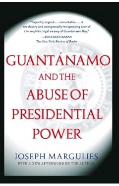 Guantanamo and the Abuse of Presidential Power