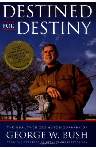 Destined for Destiny: The Unauthorized Autobiography of George W. Bush Hardcover