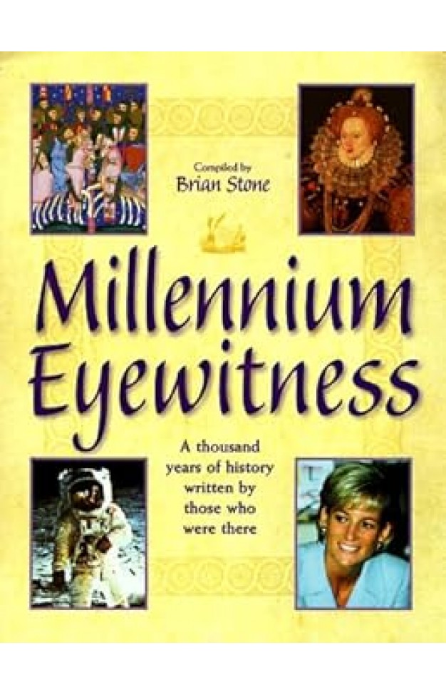 Millennium Eyewitness: A Thousand Years of History Written by Those Who Were There
