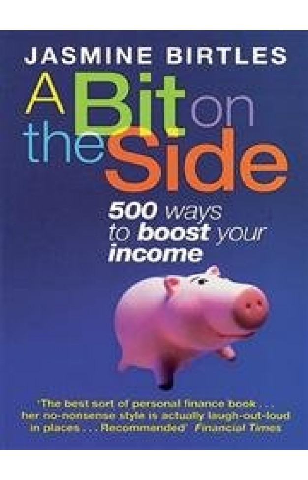 A Bit on the Side: 500 Ways to Boost Your Income