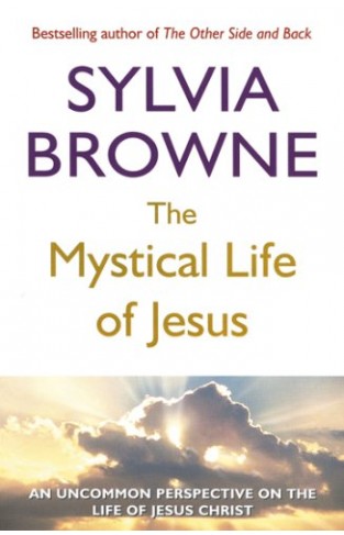The Mystical Life of Jesus - An Uncommon Perspective on the Life of Jesus Christ