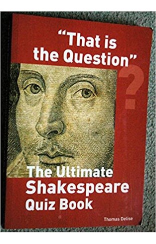 "That is the Question" - The Ultimate Shakespeare Quiz Book