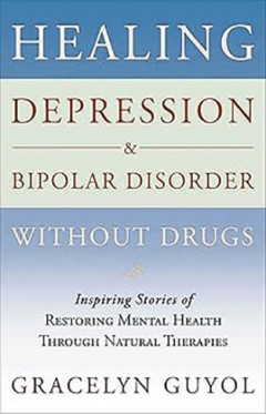 Healing Depression &amp; Bipolar Disorder Without Drugs
