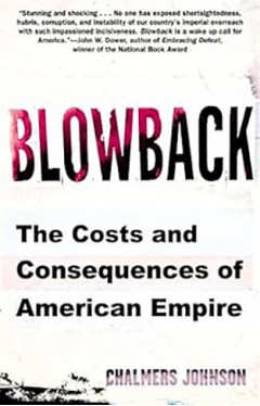 Blowback: The Costs and Consequences of American Empire