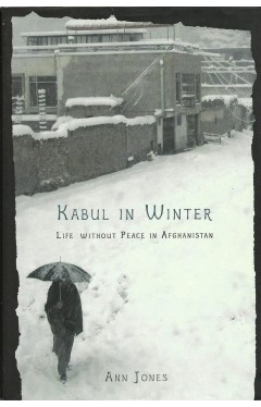Kabul in Winter: Life Without Peace in Afghanistan 