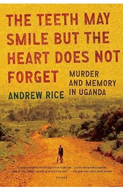 The Teeth May Smile But the Heart Does Not Forget: Murder and Memory in Uganda