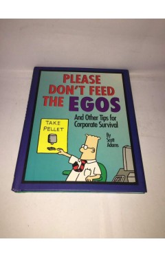 Please Don't Feed The Egos: and Other Tips for Corporate Survival