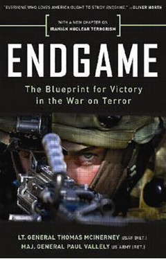 Endgame: The Blueprint for Victory in the War on Terror
