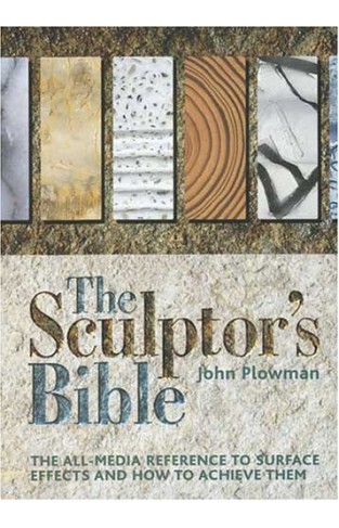 The Sculptor's Bible - The All-media Reference To Surface Effects And How To Achieve Them
