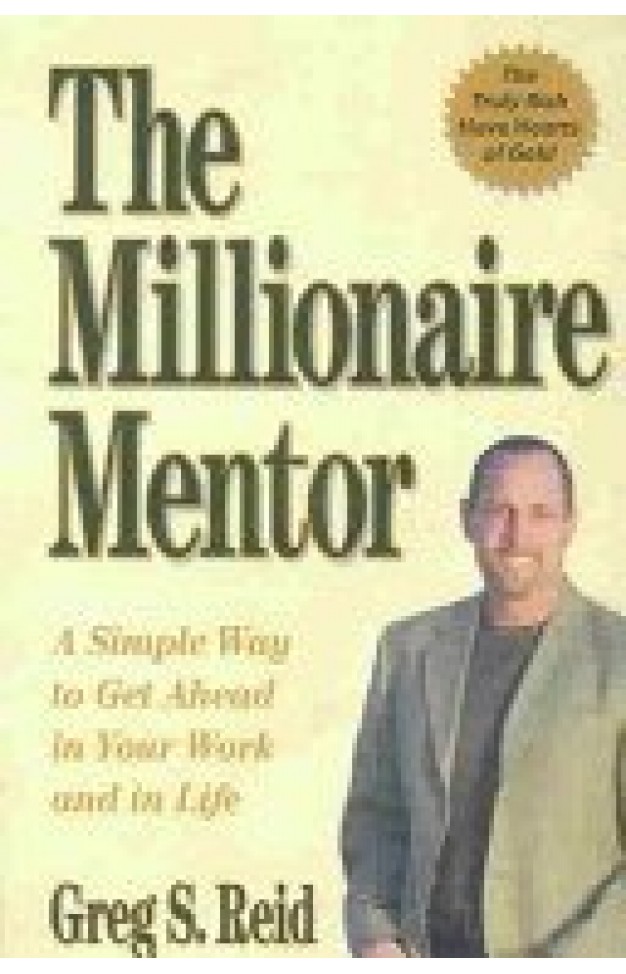 The Millionaire Mentor: A Simple Way to Get Ahead in Your Work and in Life
