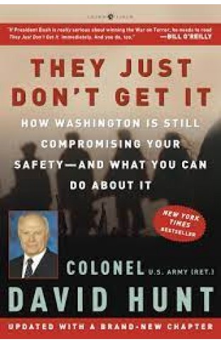 They Just Don't Get It: How Washington Is Still Compromising Your Safety--and What You Can Do About It