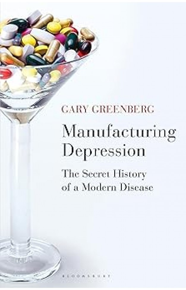 Manufacturing Depression - The Secret History of a Modern Disease