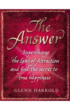 The Answer: Supercharge the Law of Attraction and Find the Secret of True Happiness 